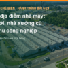Chọn địa điểm nhà máy chế biến: đất mới, nhà xưởng cũ hay khu công nghiệp, bài 6 hành trình xây nhà máy