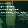 Nước quả Việt Nam vào UAE và Ả Rập Xê Út: thuế CEPA, thuế đường theo bậc, nhãn tiếng Ả Rập và Halal