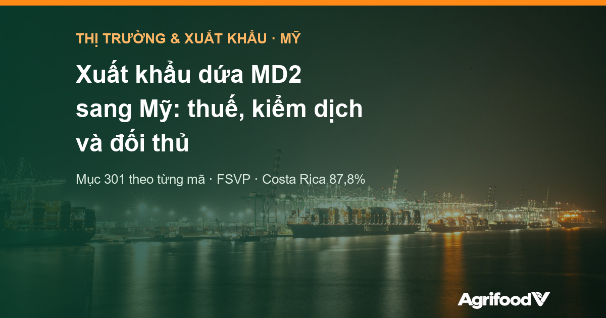Xuất khẩu dứa MD2 sang Mỹ: chưa mở cửa cho quả tươi, thuế, an toàn thực phẩm và đối thủ
