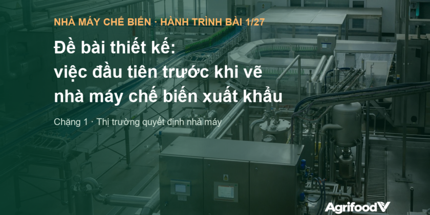 Đề bài thiết kế: việc đầu tiên trước khi vẽ nhà máy chế biến xuất khẩu