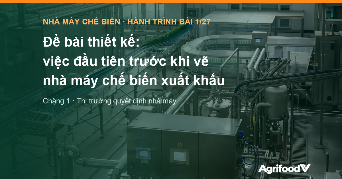 Đề bài thiết kế: việc đầu tiên trước khi vẽ nhà máy chế biến xuất khẩu