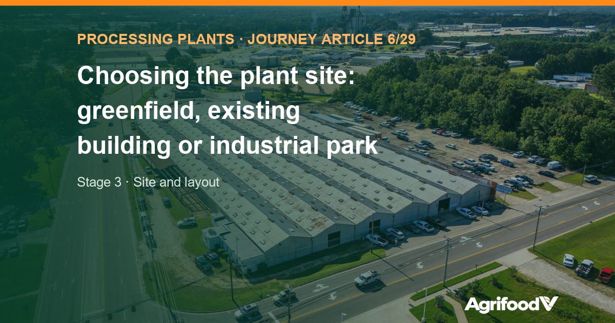 Choosing a processing plant site: greenfield, existing building or industrial park