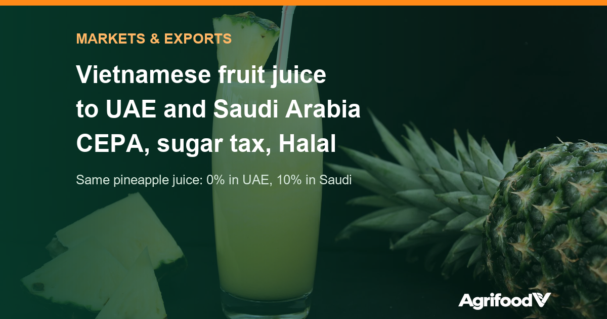 Vietnamese Fruit Juice to the UAE and Saudi Arabia: CEPA Duties, Sugar Tax, Labels, Halal